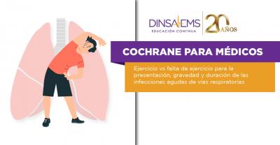 Cochrane para médicos. Ejercicio vs falta de ejercicio para la presentación, gravedad y duración de las infecciones agudas de vías respiratorias