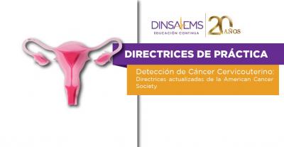 Detección de Cáncer cervicouterino; directrices actualizadas de la American Cancer Society | DIRECTRICES DE PRÁCTICA