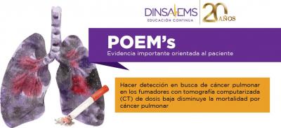 POEMs . Hacer detección en busca de cáncer pulmonar en los fumadores con tomografía computarizada (CT) de dosis baja disminuye la mortalidad por cáncer pulmonar