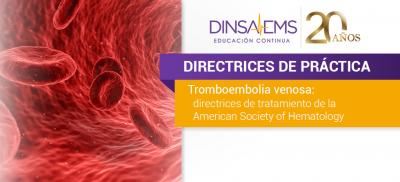Tromboembolia venosa: directrices de tratamiento de la American Society of Hematology | DIRECTRICES DE PRÁCTICA