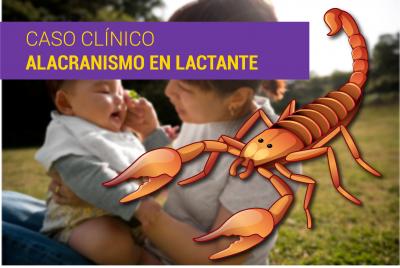CASO CLÍNICO. ALACRANISMO EN UN LACTANTE